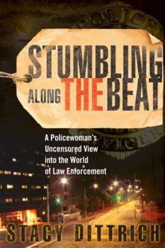 Hardcover Stumbling Along the Beat: A Policewoman's Uncensored Story from the World of Law Enforcement Book