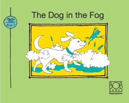 The Dog in the Fog - Book #7 of the Bob Books Rhyming Words