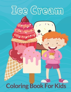 Paperback Ice Cream Coloring Book For Kids: Fun Drawing Activity with Ice-Creams for Toddler/ Preschooler and Kids, Delicious Activity Book for Food Lovers, ice Book