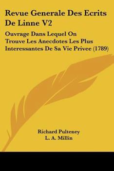 Paperback Revue Generale Des Ecrits De Linne V2: Ouvrage Dans Lequel On Trouve Les Anecdotes Les Plus Interessantes De Sa Vie Privee (1789) [French] Book