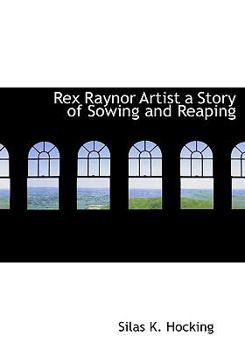 Hardcover Rex Raynor Artist a Story of Sowing and Reaping Book