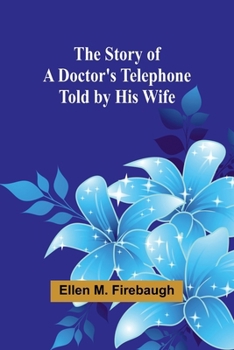 Paperback The Story of a Doctor's Telephone-Told by His Wife Book