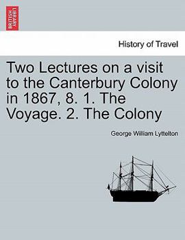 Paperback Two Lectures on a Visit to the Canterbury Colony in 1867, 8. 1. the Voyage. 2. the Colony Book