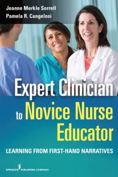 Paperback Expert Clinician to Novice Nurse Educator: Learning from First-Hand Narratives Book