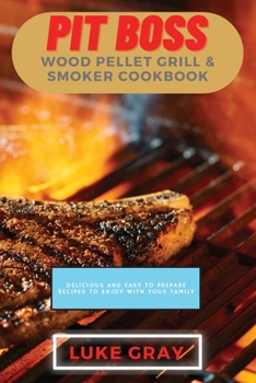 Paperback Pit Boss Wood Pellet Grill & Smoker Cookbook: Delicious and Easy to Prepare Recipes to Enjoy with your family Book