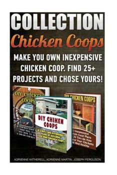 Paperback Chicken Coops Collection: Make You Own Inexpensive Chicken Coop. Find 25+ Projects And Chose Yours!: (Backyard Chickens for Beginners, Building Book