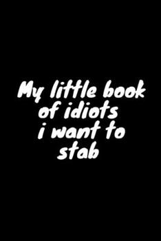Paperback My little book of idiots i want to stab Notebook: Lined Notebook / Journal Gift, 120 Pages, 6x9, Soft Cover, Matte Finish Design 2 Book