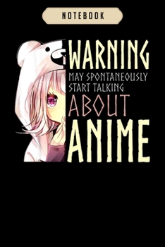 Notebook: Warning may spontaneously start talking about anime Notebook|6x9(100 pages)Blank Lined Journal For kids, ramen, anime, manga lovers, ... girls, boys, men, birthday gifts|Anime gifts
