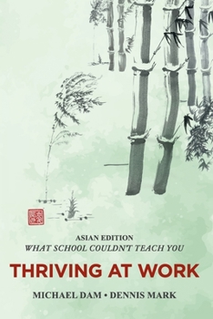 Paperback THRIVING AT WORK- Asian Edition- What School Couldn't Teach You: Written For Professionals In Asia Book