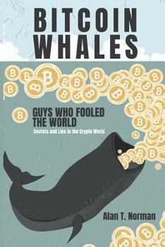 Paperback Bitcoin Whales: Guys Who Fooled the World (Secrets and Lies in the Crypto World) Book