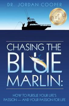 Paperback Chasing the Blue Marlin: Pursuing Your Life's Passion-And Your Passion for Life Book