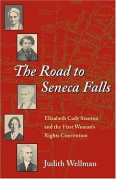 The Road to Seneca Falls: Elizabeth Cady Stanton and the First Woman's Rights Convention (Women in American History) - Book  of the Women, Gender, and Sexuality in American History