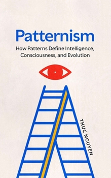 Paperback Patternism: How Patterns Define Intelligence, Consciousness, and Evolution Book