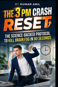 Paperback THE 3 PM CRASH RESET: The Science-Backed Protocol to Kill Brain Fog in 60 Seconds Book