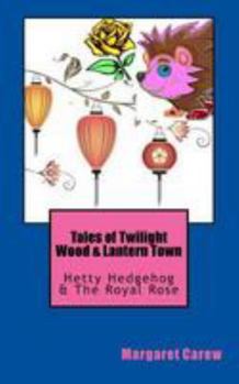 Paperback Tales of Twilight Wood & Lantern Town: Hetty Hedgehog & The Royal Rose Book