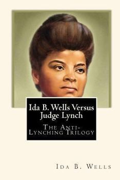 Paperback Ida B. Wells Versus Judge Lynch: The Anti-Lynching Trilogy Book