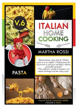 Italian Home Cooking 2021 Vol.6 Pasta: Quick-and-easy recipes from the Italian cuisine to set up your complete Mediterranean diet. Learn how to cook ... contains low-budget and time saving ideas.