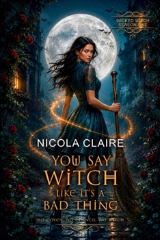 Paperback You Say Witch Like It's A Bad Thing (Wicked Witch, Book One) Book
