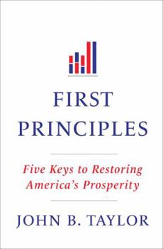 Hardcover First Principles: Five Keys to Restoring America's Prosperity Book