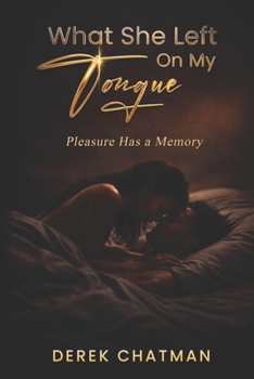 What She Left on My Tongue: Pleasure Has a Memory