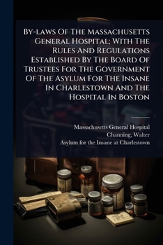 Paperback By-laws Of The Massachusetts General Hospital; With The Rules And Regulations Established By The Board Of Trustees For The Government Of The Asylum Fo Book
