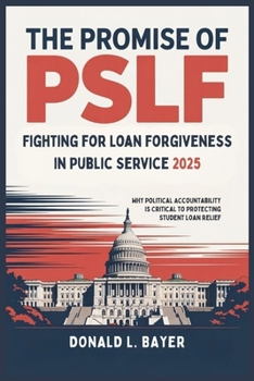The Promise of PSLF: Fighting for Loan Forgiveness in Public Service 2025: Why Political Accountability is Critical to Protecting Student Loan Relief