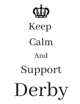 Keep Calm And Support Derby: Derby Notebook/ journal/ Notepad/ Diary For Fans. Men, Boys, Women, Girls And Kids | 100 Black Lined Pages | 8.5 x 11 inches | A4