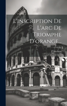 Hardcover L'inscription De L'arc De Triomphe D'orange... [French] Book