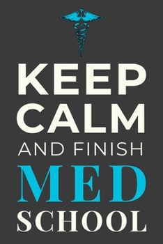 Paperback Keep Calm and Finish Med School: Funny Medical Student Journal Notebook Gift Book