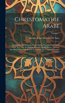 Hardcover Chrestomathie Arabe: Ou, Extraits De Divers Écrivains Arabes, Tant En Prose Qu'en Vers, Avec Une Traduction Française Et Des Notes, À L'usa [French] Book