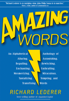 Paperback Amazing Words: An Alphabetical Anthology of Alluring, Astonishing, Beguiling, Bewitching, Enchanting, Enthralling, Mesmerizing, Mirac Book