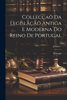 Paperback Collecçaõ Da Legislaçaõ Antiga E Moderna Do Reino De Portugal; Volume 1 [Portuguese] Book