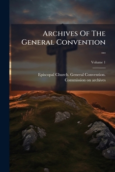 Paperback Archives Of The General Convention ..., Volume 1 Book
