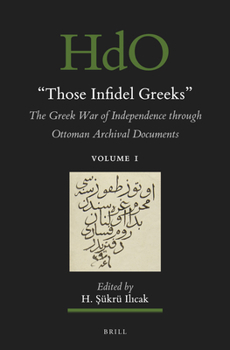Hardcover Those Infidel Greeks (2 Vols.): The Greek War of Independence Through Ottoman Archival Documents Book