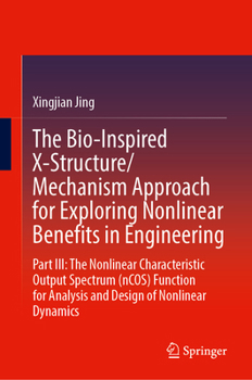 Hardcover The Bio-Inspired X-Structure/Mechanism Approach for Exploring Nonlinear Benefits in Engineering: Part III--The Nonlinear Characteristic Output Spectru Book