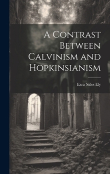 Hardcover A Contrast Between Calvinism and Hopkinsianism Book