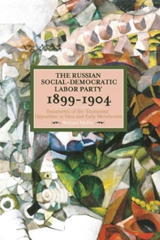 Paperback The Russian Social-Democratic Labour Party, 1899-1904: Documents of the 'Economist' Opposition to Iskra and Early Menshevism Book