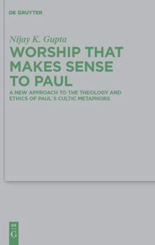Hardcover Worship That Makes Sense to Paul: A New Approach to the Theology and Ethics of Paul's Cultic Metaphors Book
