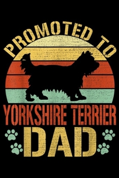 Promoted To Yorkshire Terrier Dad: Promoted To Yorkshire Terrier Dad Vintage Dog Lover  Journal/Notebook Blank Lined Ruled 6x9 100 Pages