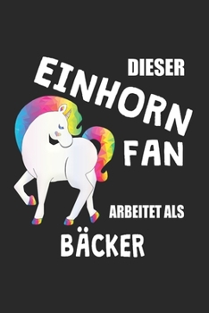 Paperback Dieser Einhorn Fan Arbeitet Als Bäcker: (A5) 6x9 Zoll - Kariert - 120 Seiten - Geburtstags Geschenk [German] Book