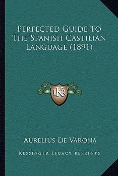 Perfected Guide to the Spanish Castilian Language