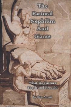 Paperback The Pastoral Nephilim And Giants: What Do Pastors Teach and Preach? Book