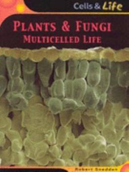 Paperback Plants and Fungi: Multicelled Life (Cells & Life) Book