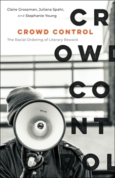 Hardcover Crowd Control: The Racial Ordering of Literary Reward Book