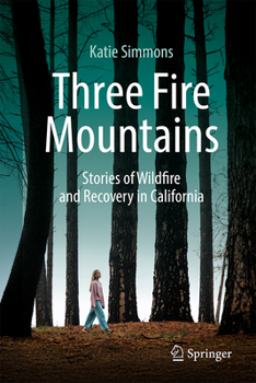 Three Fire Mountains: Stories of Wildfire and Recovery in California