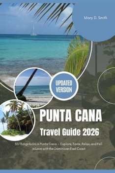 Paperback Experience Punta Cana 2026: 55ThingstoDoinPuntaCana - Explore, Taste, Relax, andFallinLovewiththeDominicanEastCoast Book
