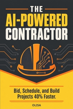 Paperback The AI-Powered Contractor: Bid, Schedule, and Build Projects 40% Faster Book