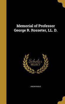 Hardcover Memorial of Professor George R. Rosseter, LL. D. Book