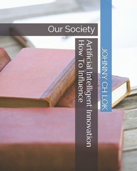 Paperback Artificial Intelligent Innovation How To Influence: Our Society Book