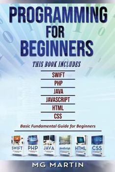 Paperback Programming for Beginners: 6 Books in 1 - Swift+PHP+Java+Javascript+Html+CSS: Basic Fundamental Guide for Beginners Book